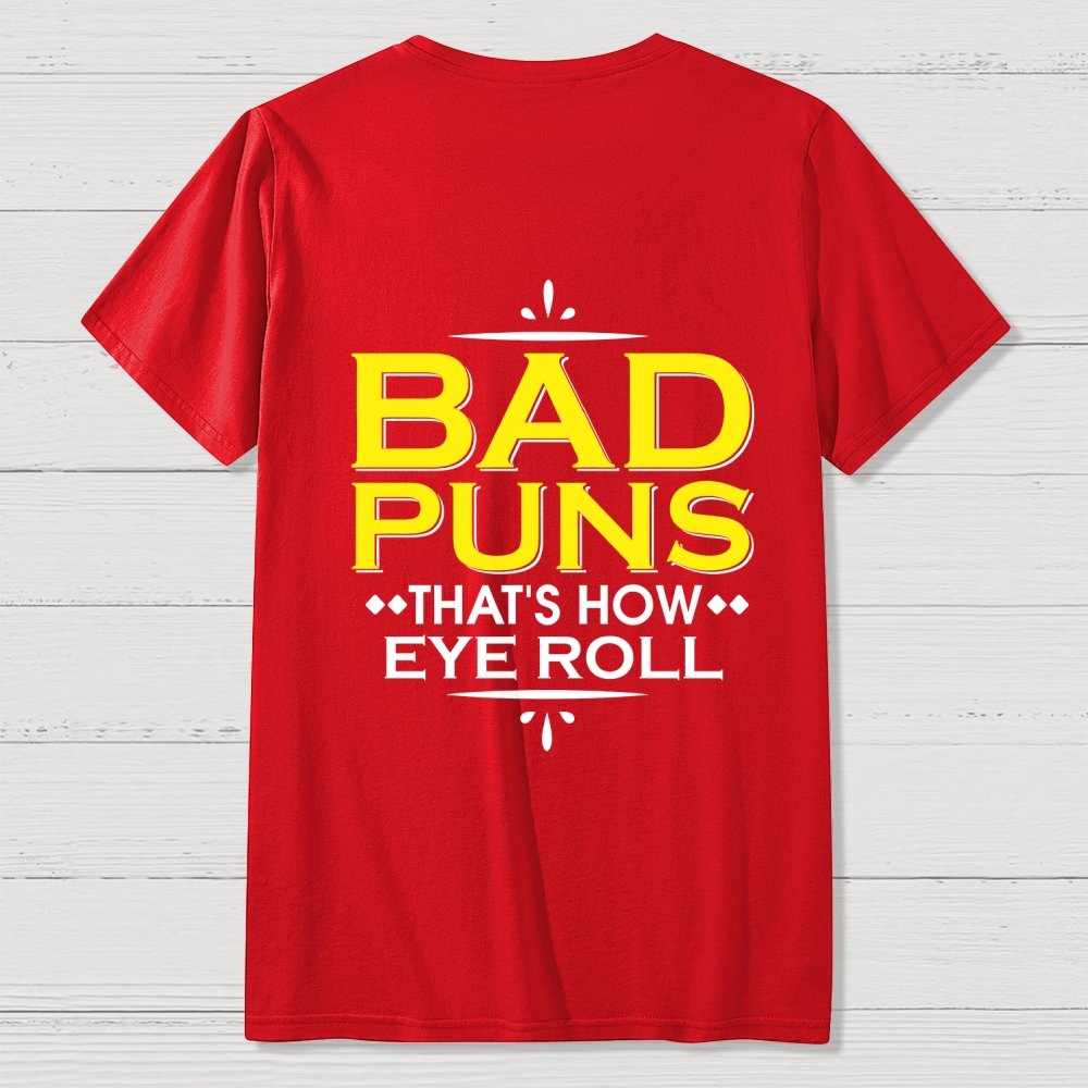 Punny Bad Puns That's How Eye Roll Funny Pun Front And Back Printing Geek T-Shirt