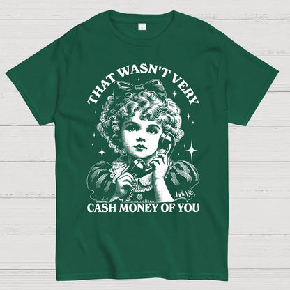 That Wasn't Very Cash Money Of You Geek T-Shirt