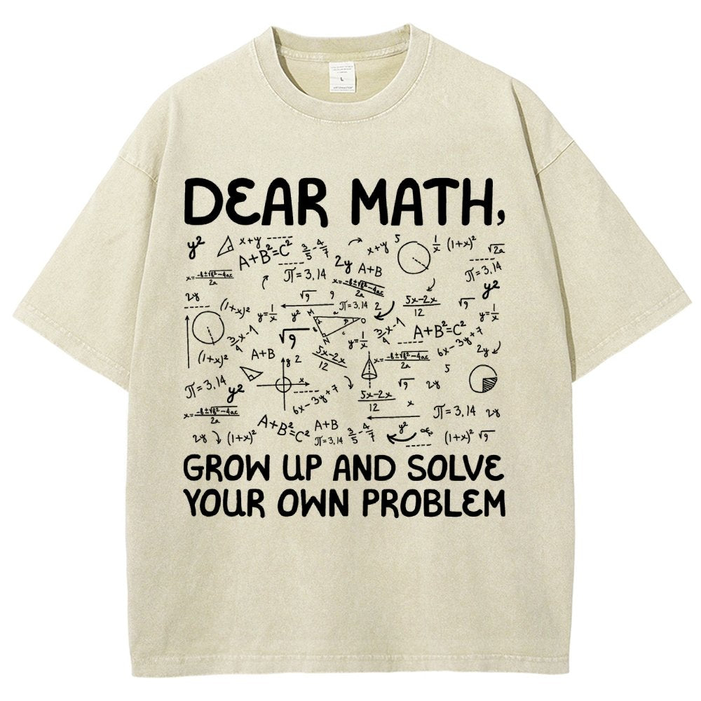 Dear Math Grow Up And Solve Your Own Problems Funny Mathematicians Vintage Distressed T-shirt