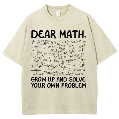 Dear Math Grow Up And Solve Your Own Problems Funny Mathematicians Vintage Distressed T-shirt