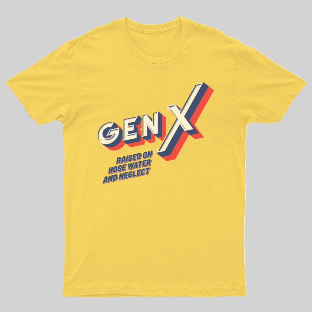 GEN X Raised On Hose Water And Neglect Nerdy T-Shirt
