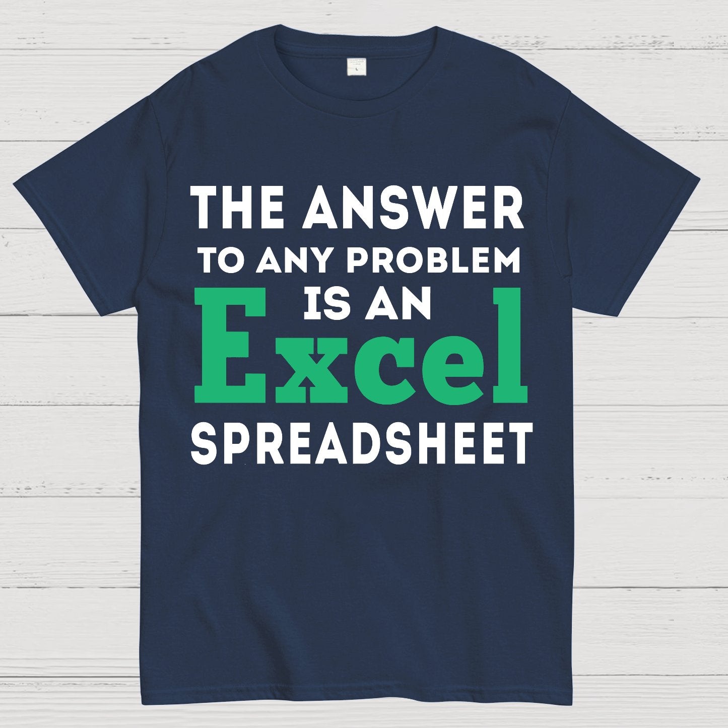 The Answer To Any Problem Is An Excel Spreadsheet Sarcasm Geek T-Shirt