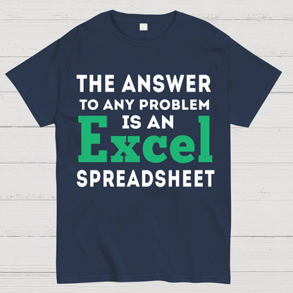 The Answer To Any Problem Is An Excel Spreadsheet Sarcasm Geek T-Shirt