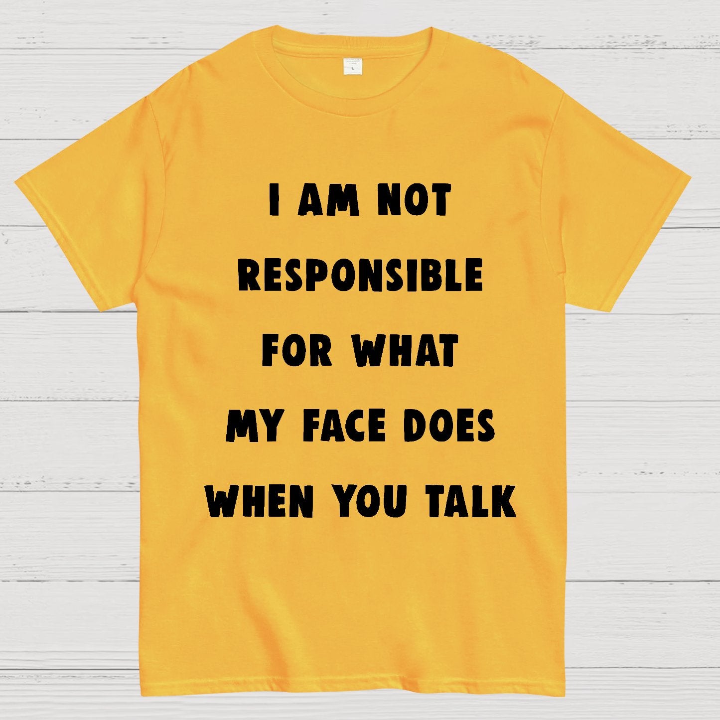 I Am Not Responsible For What My Face Does When You Talk Geek T-Shirt
