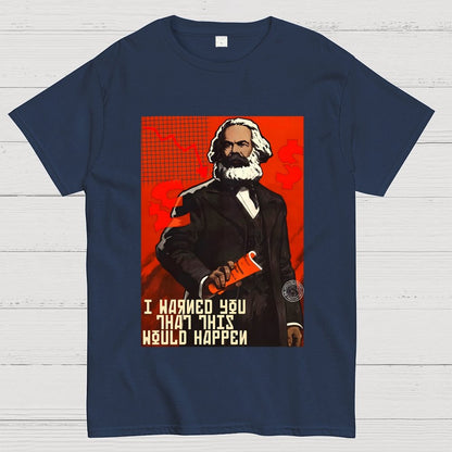 Warned You This Would Happen Karl Marx  Geek T-Shirt
