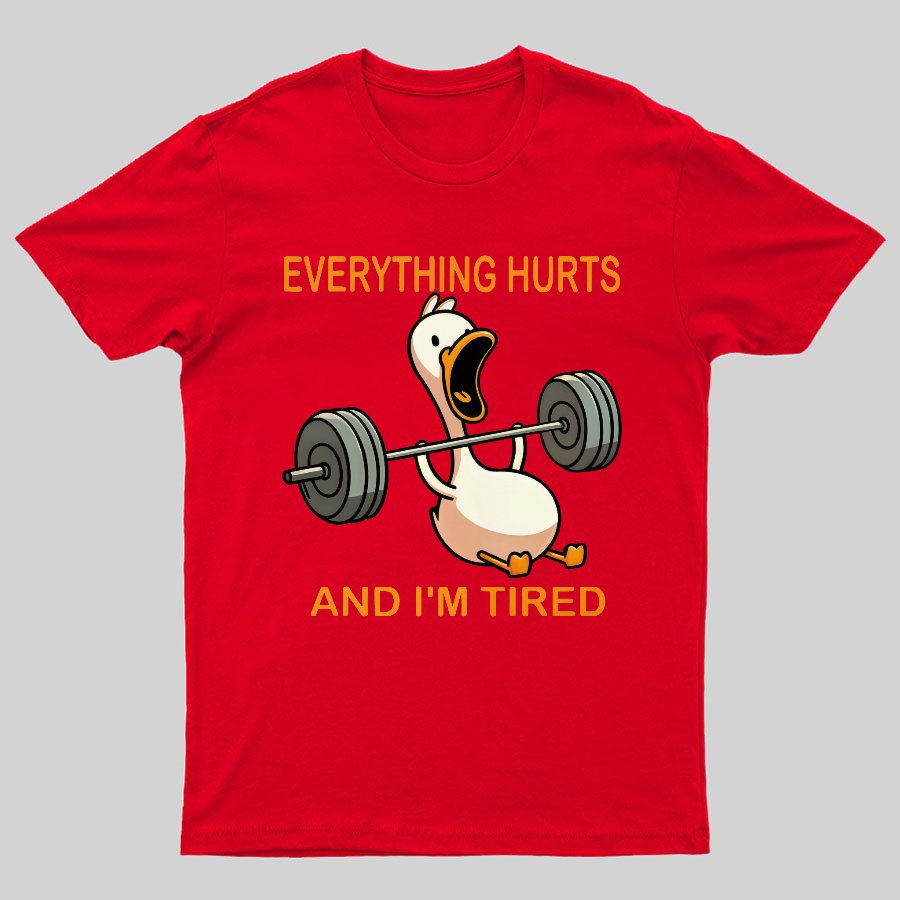 Everything Hurts And I'm Tired Funny Duck T-Shirt