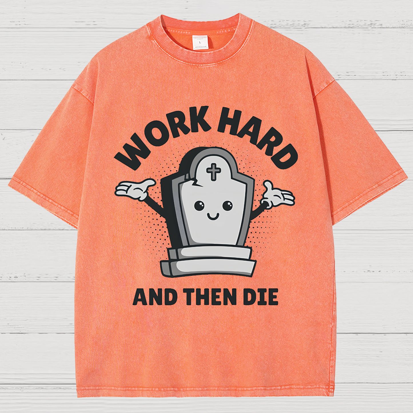 Work Hard And Then Die.Sarcasm Vintage Distressed T-shirt