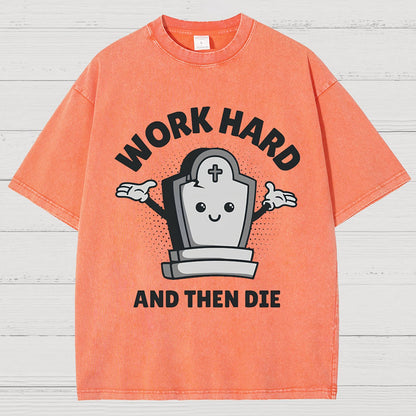 Work Hard And Then Die.Sarcasm Vintage Distressed T-shirt