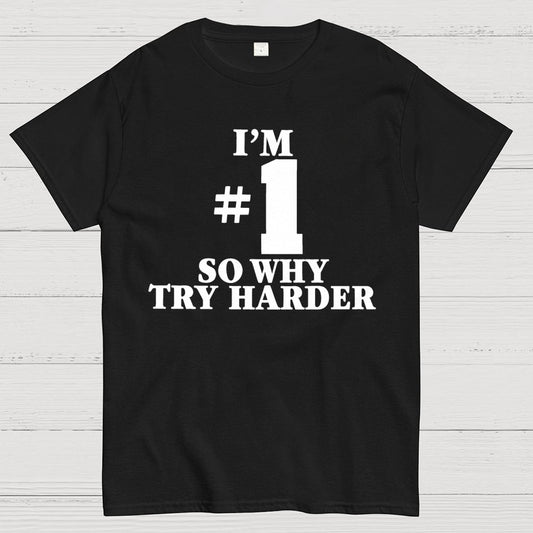 I'm #1 So Why Try Harder Unisex Geek T-Shirt