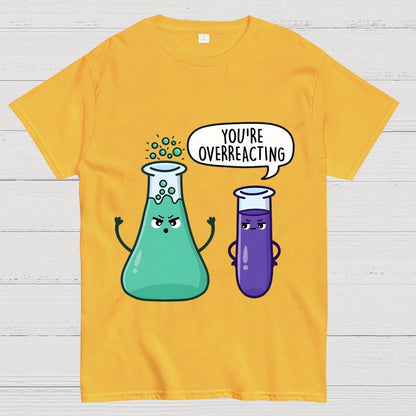 You're Overreacting Geek T-Shirt
