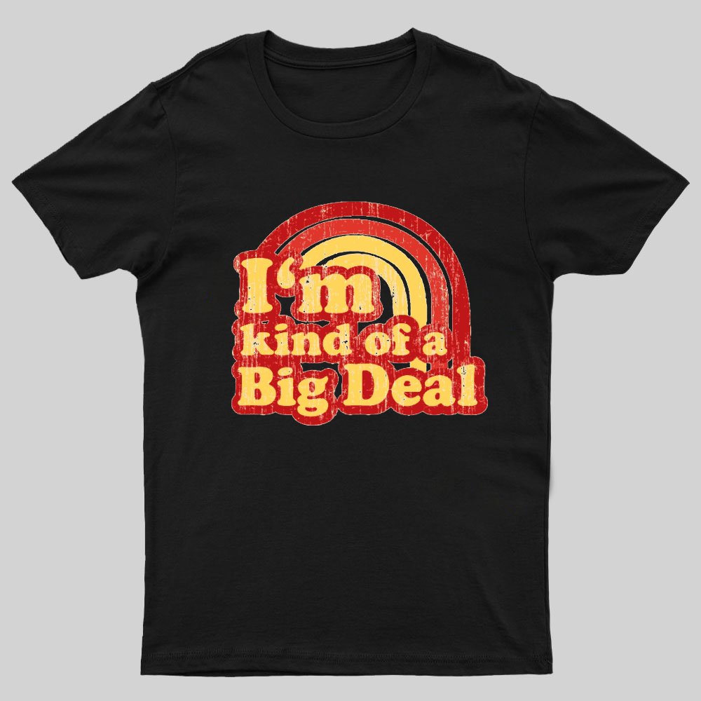 I'm Kind Of A Big Deal Geeky T-Shirt