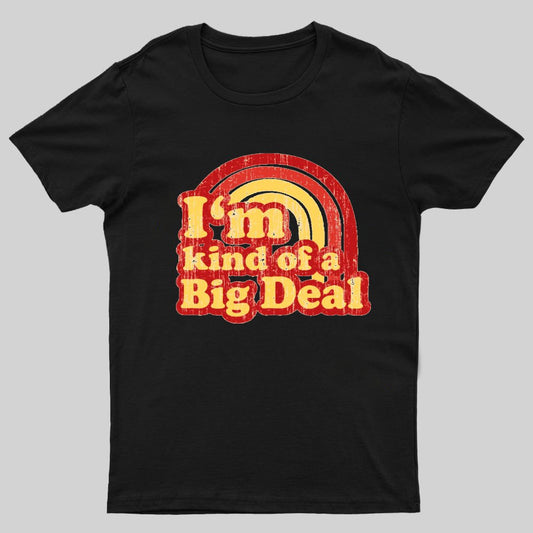 I'm Kind Of A Big Deal Geeky T-Shirt