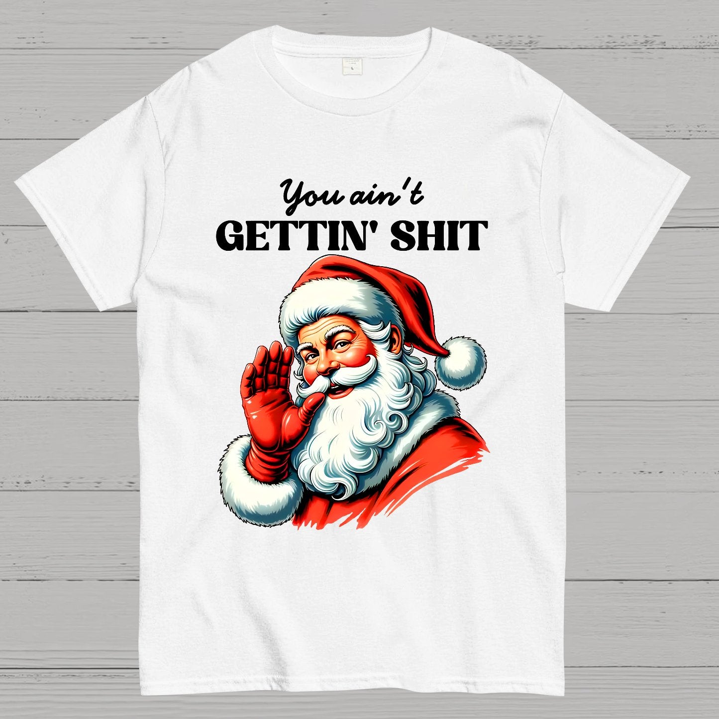 You Ain't Gettin' Shit Santa Christmas Geek T-Shirt