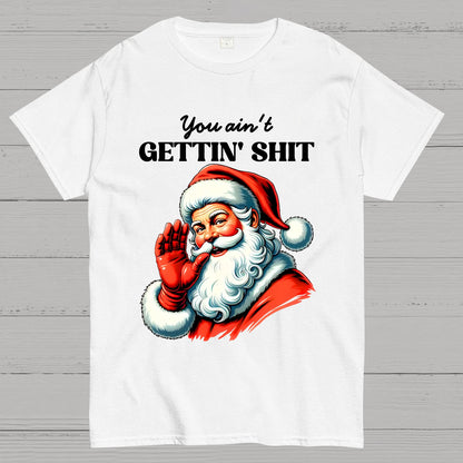 You Ain't Gettin' Shit Santa Christmas Geek T-Shirt