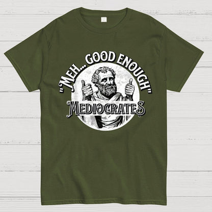 Mediocrates eh Good Enough Geek T-Shirt
