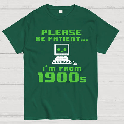 Be Patient I'm From 1900s Geek T-Shirt