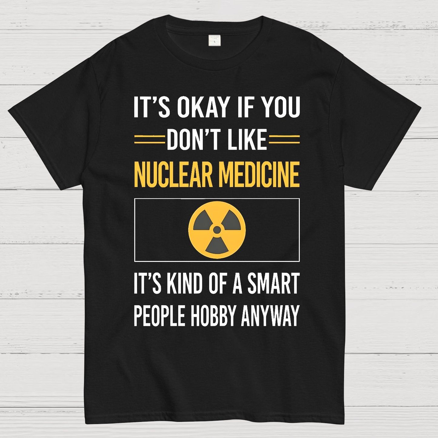 Funny Smart People Nuclear Medicine Geek T-Shirt