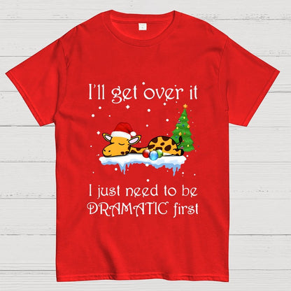 I'll Get Over It. I Just Need To Be Dramatic First Geek T-Shirt