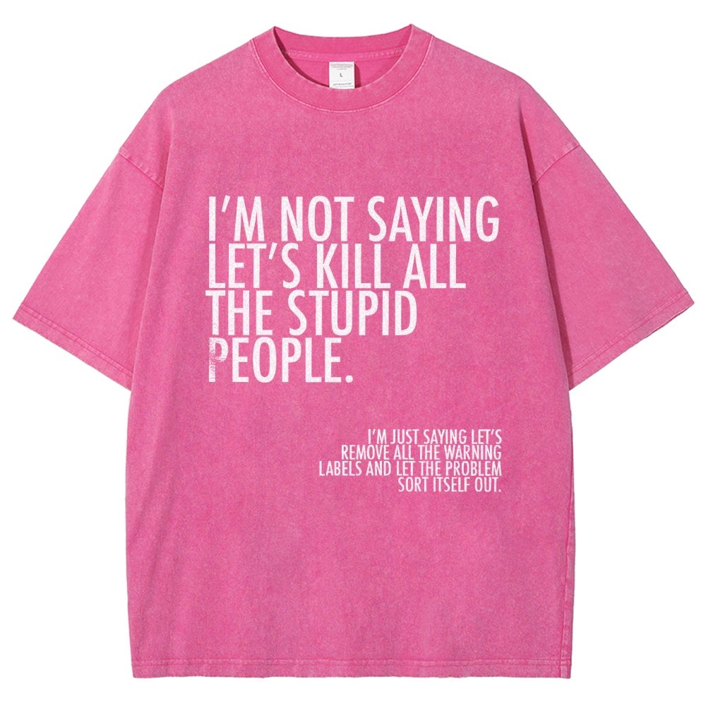 I'm Not Saying Let's Kill All The Stupid People Vintage Distressed T-shirt