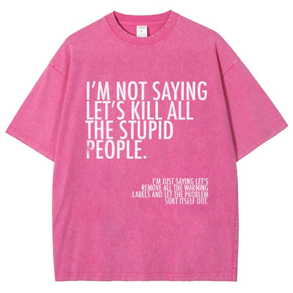 I'm Not Saying Let's Kill All The Stupid People Vintage Distressed T-shirt