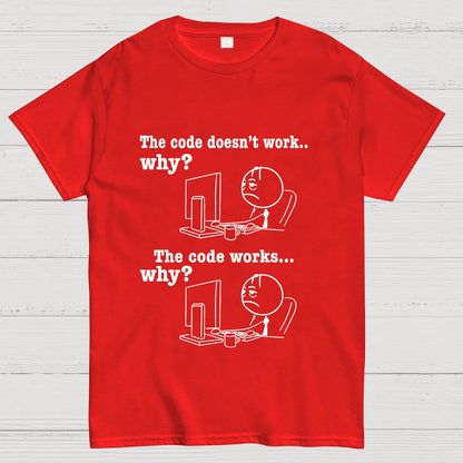 Programmer The Code Doesn't Work Why The Code Works Why Funny T-Shirt