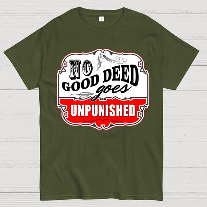 No Good Deed Goes Unpunished Sarcasm Geek T-Shirt