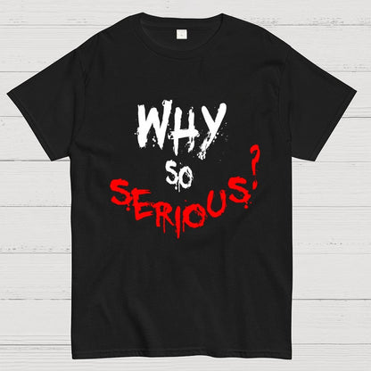 Why So Serious? Geek T-Shirt
