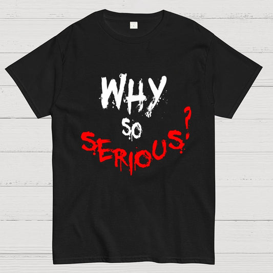 Why So Serious? Geek T-Shirt