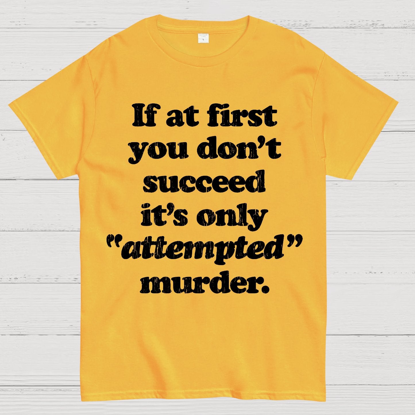 If At First You Dont Succeed Its Attempted Murder Sarcastic Geek T-Shirt
