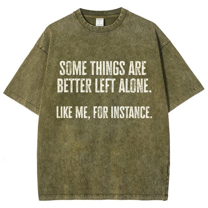 Some Things Are Better Left Alone Like Me For Instance Vintage Distressed T-shirt