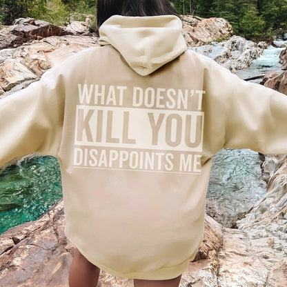 What Doesn't Kill You Disappoints Me Printed Back Cotton Hoodie
