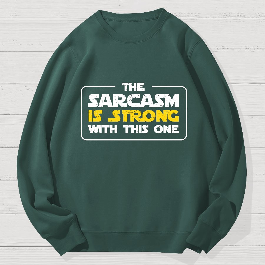 The Sarcasm Is Strong With This One 3 Geek Cotton Sweatshirt