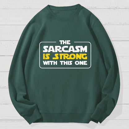 The Sarcasm Is Strong With This One 3 Geek Cotton Sweatshirt