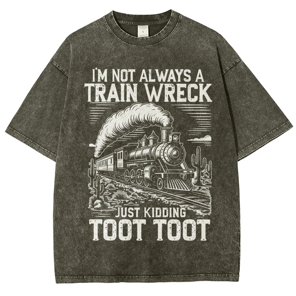 I’m Not Always A Train Wreck Just Kidding Toot Vintage Distressed T-shirt