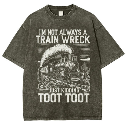 I’m Not Always A Train Wreck Just Kidding Toot Vintage Distressed T-shirt