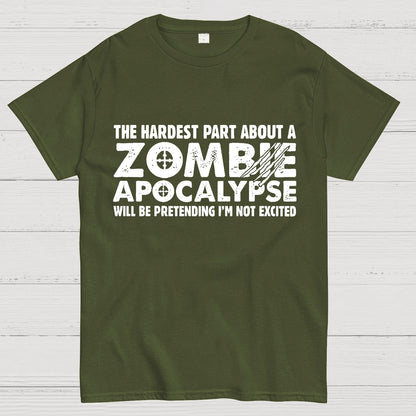 Zombie Apocalypse hardest part pretending not excited Geeky T-Shirt