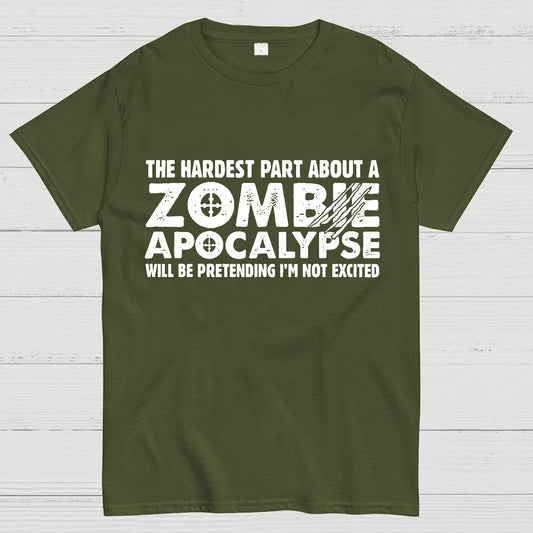 Zombie Apocalypse hardest part pretending not excited Geeky T-Shirt
