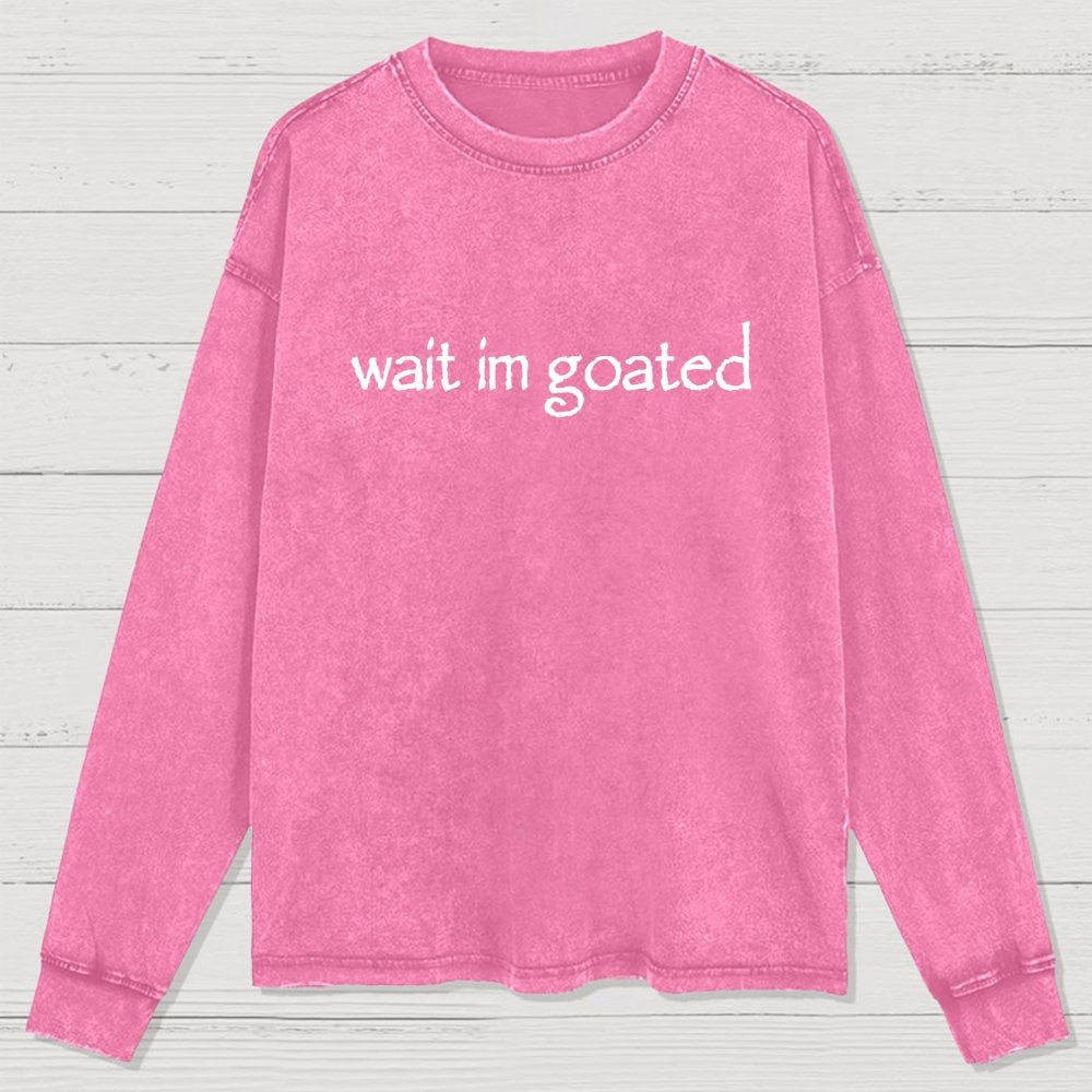 Wait I'm Goated Washed Long Sleeve Tee