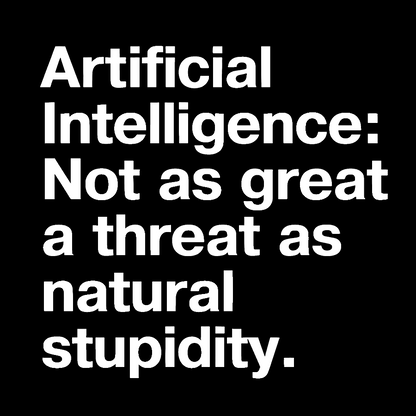 Artificial Intelligence Not as great a threat as natural stupidity Geek T-Shirt