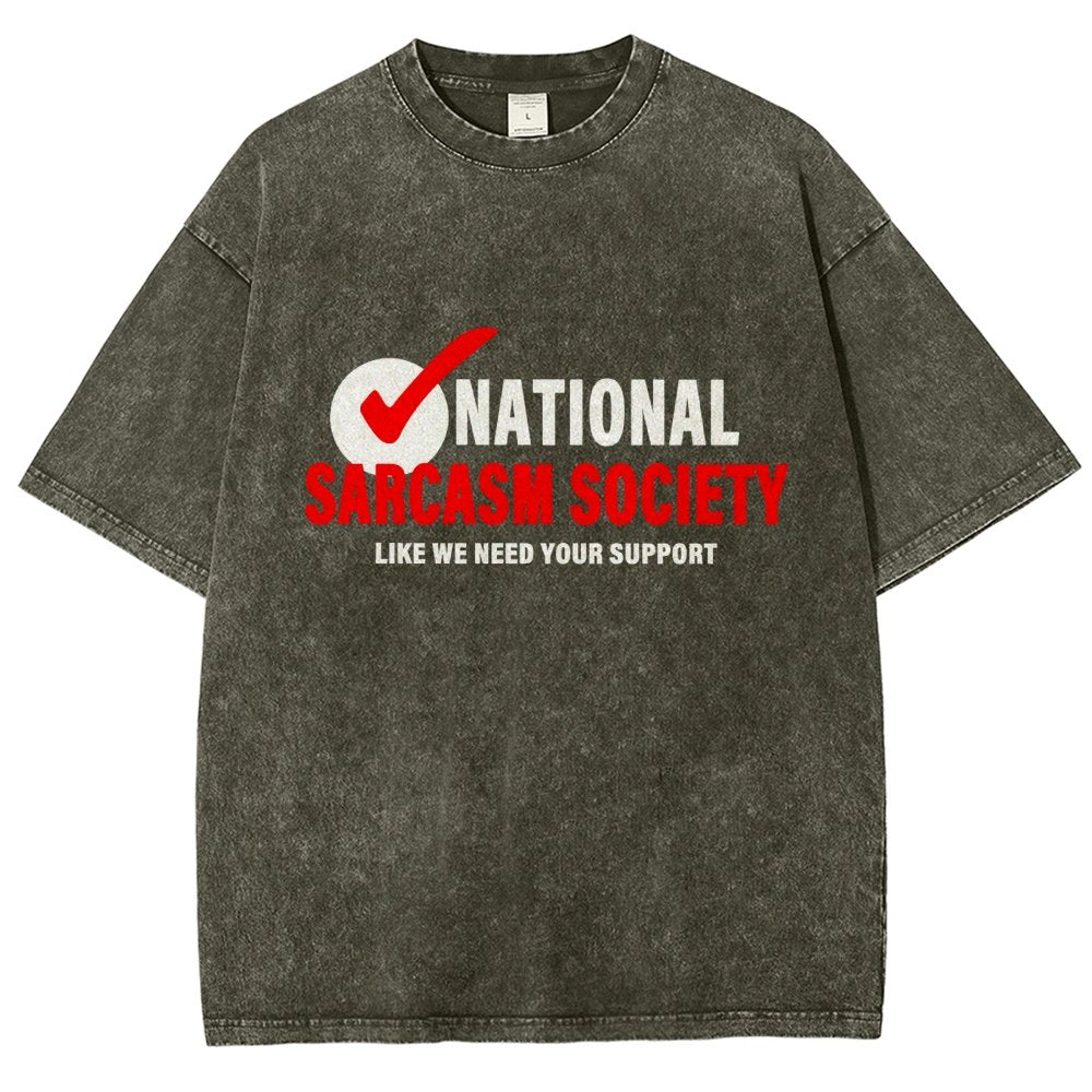 National Sarcasm Society Like We Need Your Support Vintage Distressed T-shirt