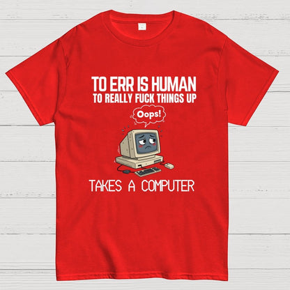 To err is human but ... Geek T-Shirt