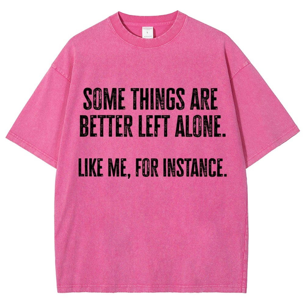 Some Things Are Better Left Alone Like Me For Instance Vintage Distressed T-shirt