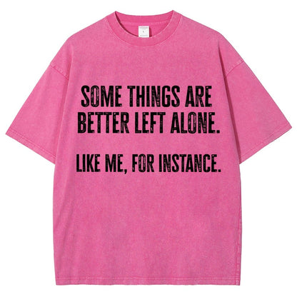 Some Things Are Better Left Alone Like Me For Instance Vintage Distressed T-shirt