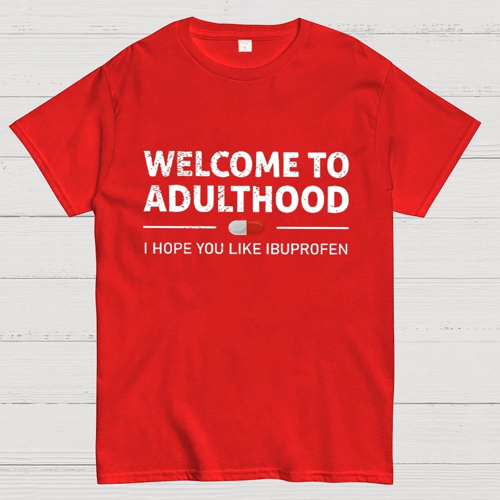 Funny Welcome To Adulthood I Hope You Like Ibuprofen Geek T-Shirt