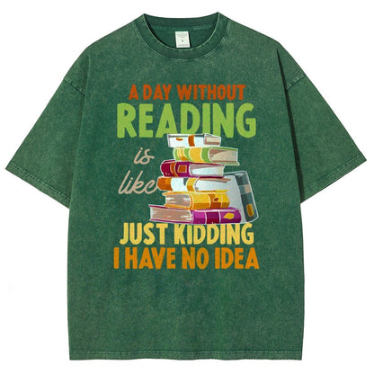A Day Without Reading Is Like... Just Kidding I Have No Idea Vintage Distressed T-shirt