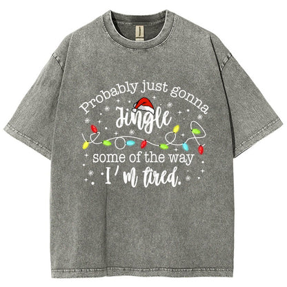 Probably Just Gonna Jingle Some Of The Way I’m Tired Vintage Distressed T-shirt