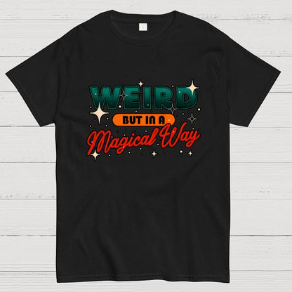 Weird But In A Magical Way Geek T-Shirt