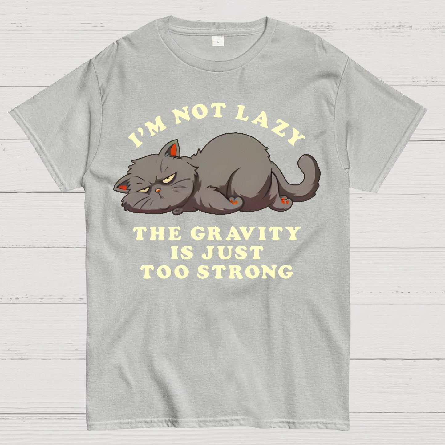 I'm Not Lazy, The Gravity Is Just Too Strong Geek T-Shirt