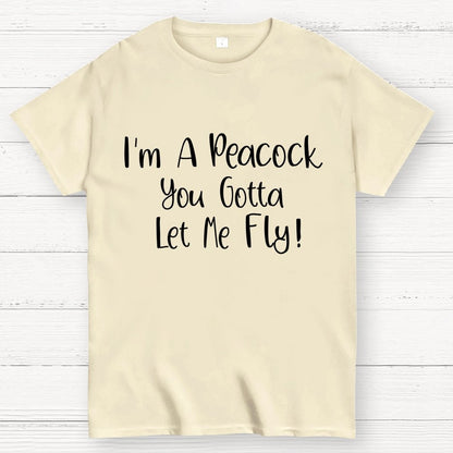 I'm A Peacock You Gotta Let Me Fly! Geek T-Shirt