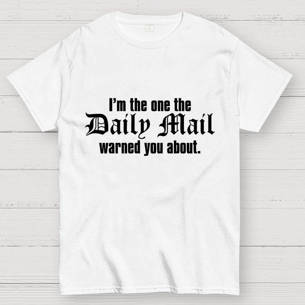 I'm The One The Daily Mail Warned You About Geek T-Shirt